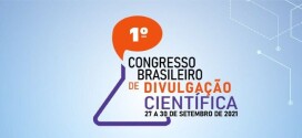 Congresso Brasileiro de Divulgação Científica é luz contra a barbárie
